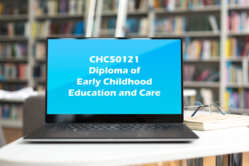 CHC50121 DIPLOMA OF EARLY CHILDHOOD EDUCATION AND CARE